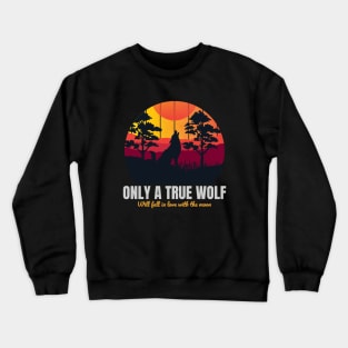 ONLY A TRUE WOLF Crewneck Sweatshirt